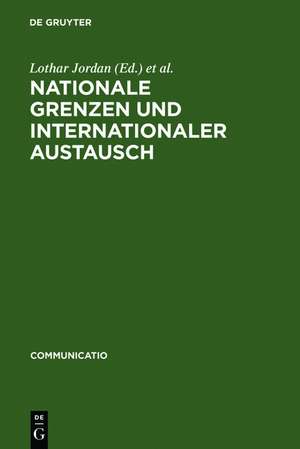 Nationale Grenzen und internationaler Austausch: Studien zum Kultur- und Wissenschaftstransfer in Europa de Lothar Jordan