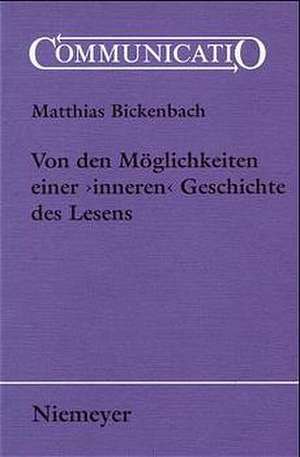 Von den Möglichkeiten einer >inneren< Geschichte des Lesens de Matthias Bickenbach