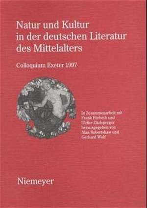 Natur und Kultur in der deutschen Literatur des Mittelalters: Colloquium Exeter 1997 de Alan Robertshaw