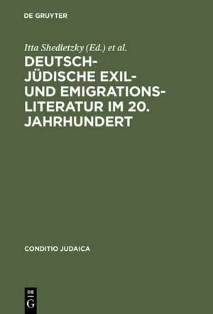 Deutsch-jüdische Exil- und Emigrationsliteratur im 20. Jahrhundert de Itta Shedletzky