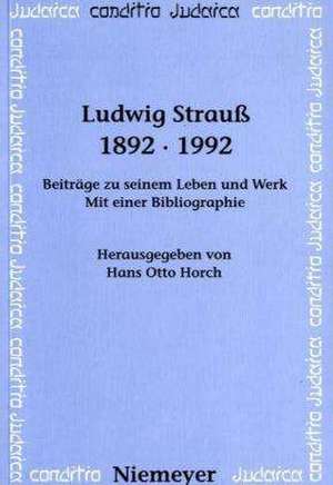 Ludwig Strauß 1892-1992: Beiträge zu seinem Leben und Werk. Mit einer Bibliographie de Hans Otto Horch