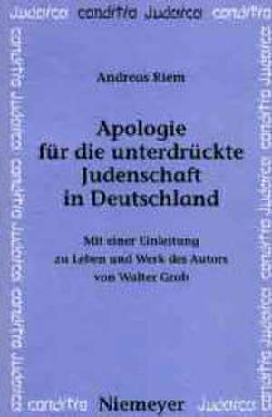 Apologie für die unterdrückte Judenschaft in Deutschland: Mit einer Einleitung zu Leben und Werk des Autors von Walter Grab de Andreas Riem