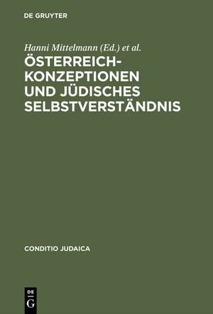 Österreich-Konzeptionen und jüdisches Selbstverständnis: Identitäts-Transfigurationen im 19. und 20. Jahrhundert de Hanni Mittelmann