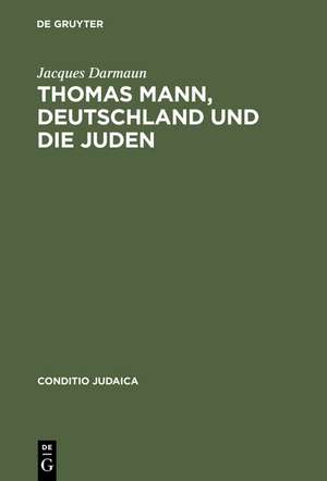 Thomas Mann, Deutschland und die Juden de Jacques Darmaun