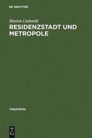 Residenzstadt und Metropole: Zu einer kulturellen Topographie des Wiener Unterhaltungstheaters (1858-1918) de Marion Linhardt