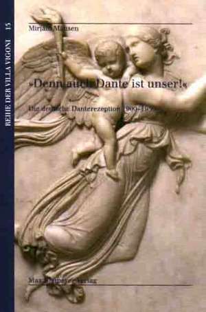 »Denn auch Dante ist unser!«: Die deutsche Danterezeption 1900-1950 de Mirjam Mansen