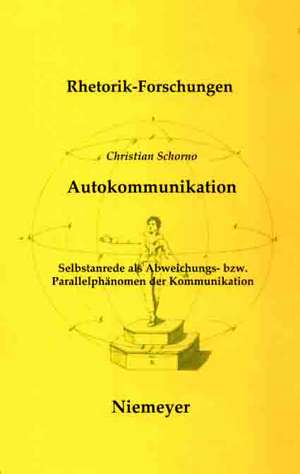 Autokommunikation: Selbstanrede als Abweichungs- bzw. Parallelphänomen der Kommunikation de Christian Schorno