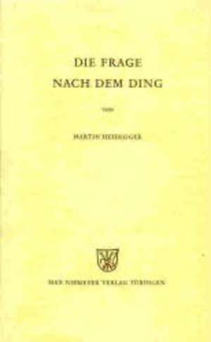 Die Frage nach dem Ding: Zu Kants Lehre von den transzendentalen Grundsätzen de Martin Heidegger