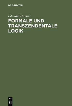 Formale und transzendentale Logik: Versuch einer Kritik der logischen Vernunft de Edmund Husserl