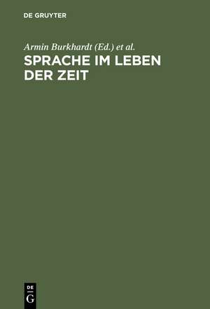 Sprache im Leben der Zeit: Beiträge zur Theorie, Analyse und Kritik der deutschen Sprache in Vergangenheit und Gegenwart. Helmut Henne zum 65. Geburtstag de Armin Burkhardt