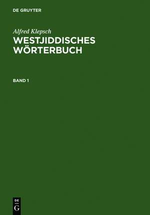 Westjiddisches Wörterbuch: Auf der Basis dialektologischer Erhebungen in Mittelfranken de Alfred Klepsch