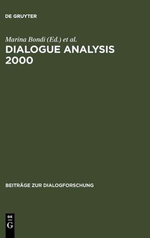 Dialogue Analysis 2000: Selected Papers from the 10th IADA Anniversary Conference, Bologna 2000 de Marina Bondi