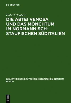 Die Abtei Venosa und das Mönchtum im normannisch-staufischen Süditalien de Hubert Houben