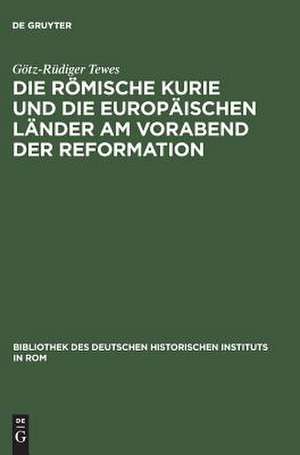 Die römische Kurie und die europäischen Länder am Vorabend der Reformation de Götz-Rüdiger Tewes