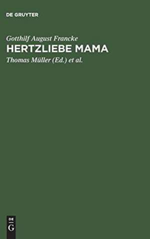 Hertzliebe Mama: Briefe aus Jenaer Studientagen 1719–1720 de Gotthilf August Francke