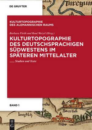 Kulturtopographie des deutschsprachigen Südwestens im späteren Mittelalter.: Studien und Texte de Barbara Fleith