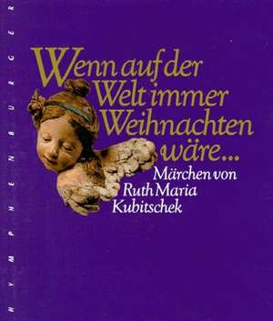 Wenn auf der Welt immer Weihnachten wäre... de Ruth Maria Kubitschek