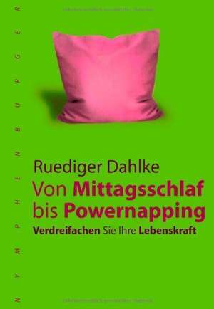 Vom Mittagsschlaf bis Powernapping de Ruediger Dahlke