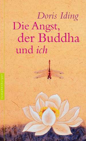 Die Angst, der Buddha und ich de Doris Iding