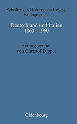 Deutschland und Italien 1860-1960: Politische und kulturelle Aspekte im Vergleich de Christof Dipper