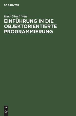 Einführung in die objektorientierte Programmierung de Kurt-Ulrich Witt