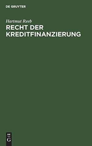 Recht der Kreditfinanzierung de Hartmut Reeb