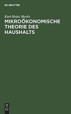 Mikroökonomische Theorie des Haushalts de Karl-Heinz Moritz