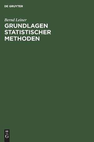 Grundlagen statistischer Methoden de Bernd Leiner