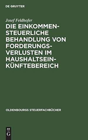 Die einkommensteuerliche Behandlung von Forderungsverlusten im Haushaltseinkünftebereich de Josef Feldhofer