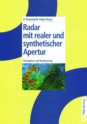 Radar mit realer und synthetischer Apertur: Konzeption und Realisierung de Helmut Klausing