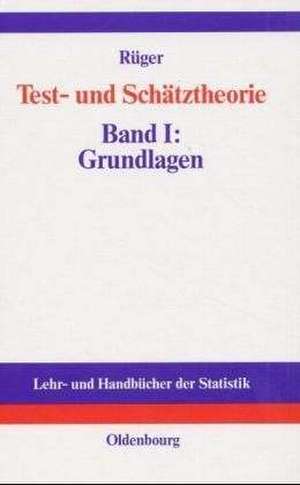 Test- und Schätztheorie: Band I: Grundlagen de Bernhard Rüger