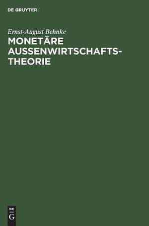 Monetäre Außenwirtschaftstheorie de Ernst-August Behnke