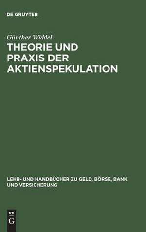 Theorie und Praxis der Aktienspekulation: Strategien, Instrumente und Gewinnchancen de Günther Widdel