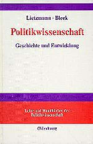 Politikwissenschaft: Geschichte und Entwicklung in Deutschland und Europa de Hans J. Lietzmann