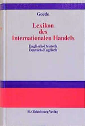 Lexikon des Internationalen Handels – Dictionary of International Trade: Englisch-Deutsch, Deutsch-Englisch de Gerd W. Goede