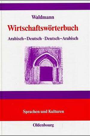 Wirtschaftswörterbuch: Arabisch-Deutsch. Deutsch-Arabisch de Albert Waldmann