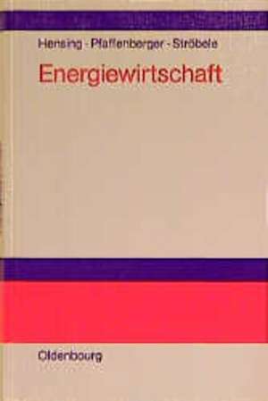 Energiewirtschaft: Einführung in Theorie und Politik de Ingo Hensing