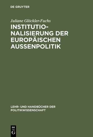 Institutionalisierung der europäischen Außenpolitik de Juliane Glöckler-Fuchs