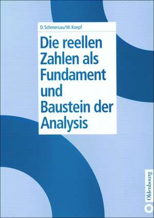 Die reellen Zahlen als Fundament und Baustein der Analysis de Dieter Schmersau