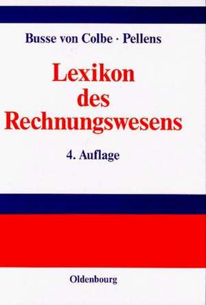 Lexikon des Rechnungswesens: Handbuch der Bilanzierung und Prüfung, der Erlös-, Finanz-, Investitions- und Kostenrechnung de Walther Busse von Colbe