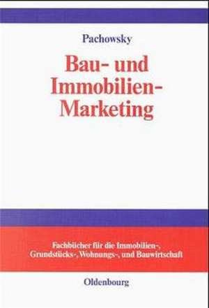 Bau- und Immobilien-Marketing: Marketing-Management für die Bauwirtschaft, Immobilienwirtschaft, Grundstücks- und Wohnungswirtschaft, Facility Management, Architekten, Ingenieure de Reinhold Pachowsky