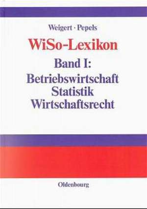 WiSo-Lexikon: Band I: Betriebswirtschaft, Statistik, Wirtschaftsrecht de Martin Weigert