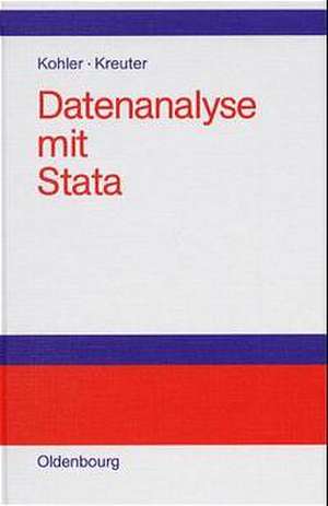 Datenanalyse mit Stata: Allgemeine Konzepte der Datenanalyse und ihre praktische Anwendung de Ulrich Kohler