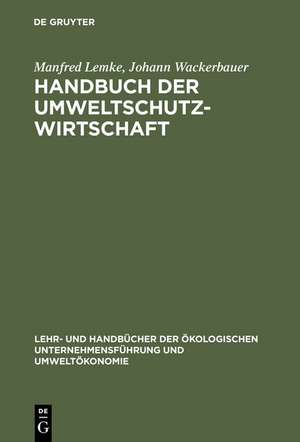 Handbuch der Umweltschutzwirtschaft: Definitionen - Marktstudien - Potentialanalysen de Manfred Lemke