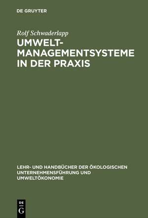 Umweltmanagementsysteme in der Praxis: Qualitative empirische Untersuchung über die organisatorischen Implikationen des Öko-Audits de Rolf Schwaderlapp