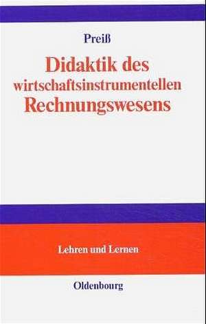 Didaktik des wirtschaftsinstrumentellen Rechnungswesens de Peter Preiß