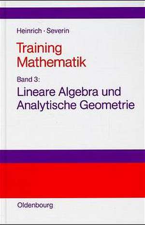 Training Mathematik: Band 3: Lineare Algebra und Analytische Geometrie de Gert Heinrich