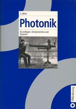 Photonik: Grundlagen, Komponenten und Systeme de Jürgen Jahns