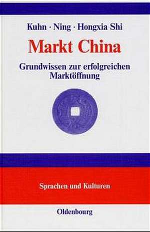 Markt China: Grundwissen zur erfolgreichen Marktöffnung de Dieter Kuhn