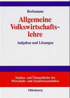 Allgemeine Volkswirtschaftslehre: Aufgaben und Lösungen de Michael Berlemann